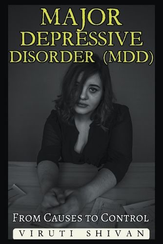 Major Depressive Disorder (MDD) - From Causes to Control