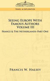 Cover image for Seeing Europe with Famous Authors: Volume III - France & the Netherlands-Part One