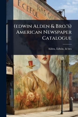 Cover image for (edwin Alden & Bro.'s) American Newspaper Catalogue