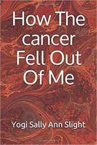 Cover image for How The cancer Fell Out Of Me