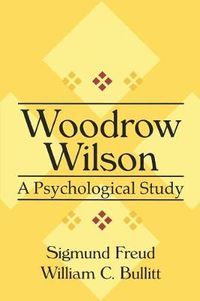 Cover image for Woodrow Wilson: A Psychological Study