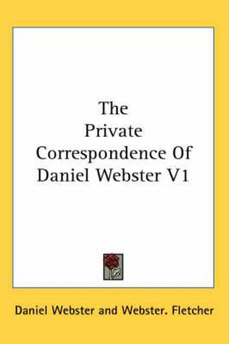 Cover image for The Private Correspondence of Daniel Webster V1