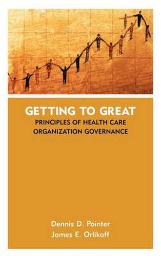 Cover image for Getting to Great: Principles of Health Care Organization Governance