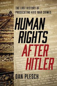 Cover image for Human Rights after Hitler: The Lost History of Prosecuting Axis War Crimes