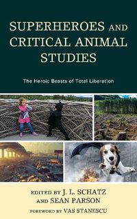 Cover image for Superheroes and Critical Animal Studies: The Heroic Beasts of Total Liberation