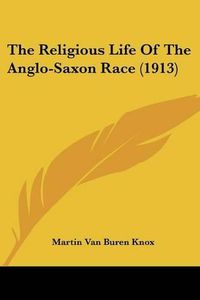 Cover image for The Religious Life of the Anglo-Saxon Race (1913)