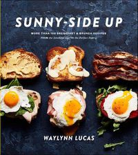 Cover image for Sunny Side Up: More Than 100 Breakfast and Brunch Recipes from the Essential Egg to the Perfect Pastry