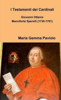 Cover image for I Testamenti dei Cardinali: Giovanni Ottavio Manciforte Sperelli (1730-1781)