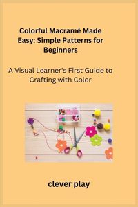 Cover image for Colorful Macrame Made Easy