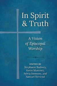 Cover image for In Spirit and Truth: A Vision of Episcopal Worship