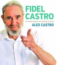 Cover image for Fidel Castro: An Intimate Portrait/Un Retrato Intimo