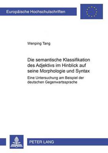 Cover image for Die Semantische Klassifikation Des Adjektivs Im Hinblick Auf Seine Morphologie Und Syntax: Eine Untersuchung Am Beispiel Der Deutschen Gegenwartssprache