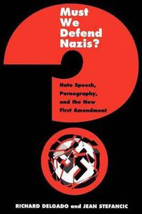 Cover image for Must We Defend Nazis?: Hate Speech, Pornography, and the New First Amendment