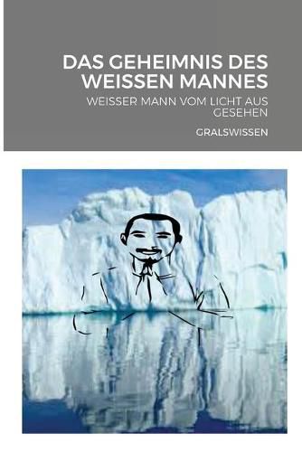 Cover image for Das Geheimnis Des Weissen Mannes: Weisser Mann Vom Licht Aus Gesehen