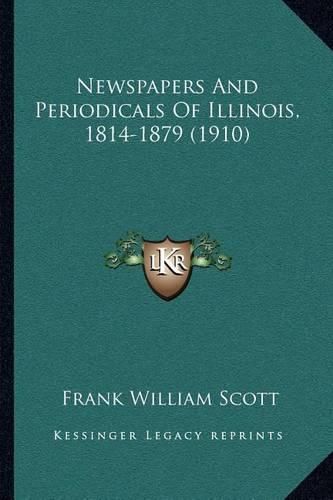 Newspapers and Periodicals of Illinois, 1814-1879 (1910)