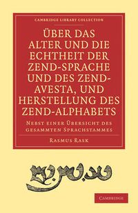 Cover image for UEber das Alter und die Echtheit der Zendsprache und des Zend-Avesta, und Herstellung des Zend-alphabets: Nebst einer UEbersicht des gesammten Sprachstammes