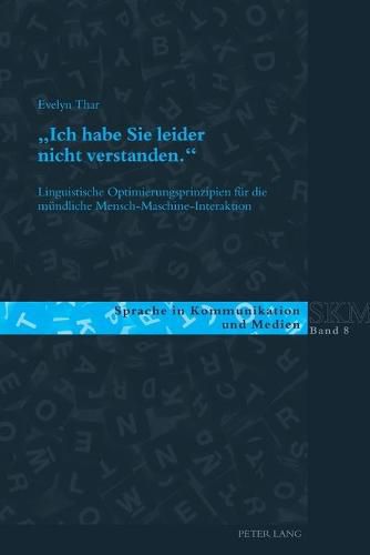 Cover image for Ich Habe Sie Leider Nicht Verstanden.: Linguistische Optimierungsprinzipien Fuer Die Muendliche Mensch-Maschine-Interaktion