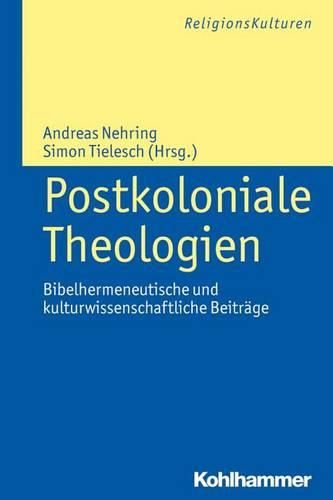 Cover image for Postkoloniale Theologien: Bibelhermeneutische Und Kulturwissenschaftliche Beitrage