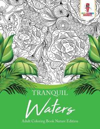 Cover image for Tranquil Waters: Adult Coloring Book Nature Edition