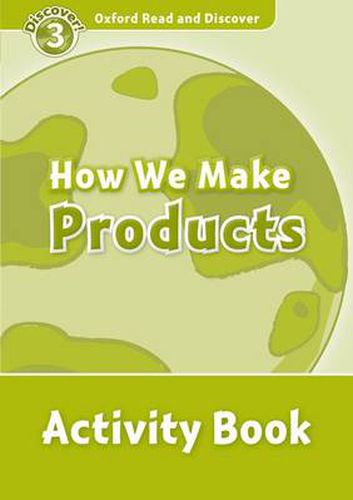 Cover image for Oxford Read and Discover: Level 3: How We Make Products Activity Book