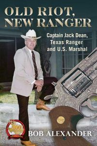 Cover image for Old Riot, New Ranger: Captain Jack Dean, Texas Ranger and U.S. Marshal