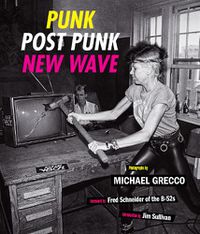 Cover image for Punk, Post Punk, New Wave: Onstage, Backstage, In Your Face, 1978-1991