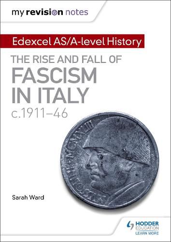 Cover image for My Revision Notes: Edexcel AS/A-level History: The rise and fall of Fascism in Italy c1911-46