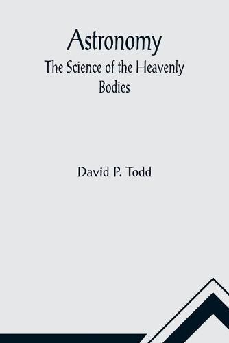 Cover image for Astronomy: The Science of the Heavenly Bodies