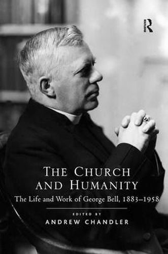 Cover image for The Church and Humanity: The Life and Work of George Bell, 1883-1958