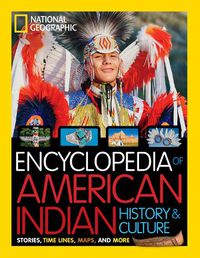 Cover image for National Geographic Kids Encyclopedia of American Indian History and Culture: Stories, Timelines, Maps, and More