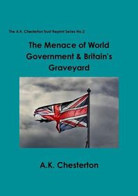 Cover image for The Menace of World Government & Britain's Graveyard