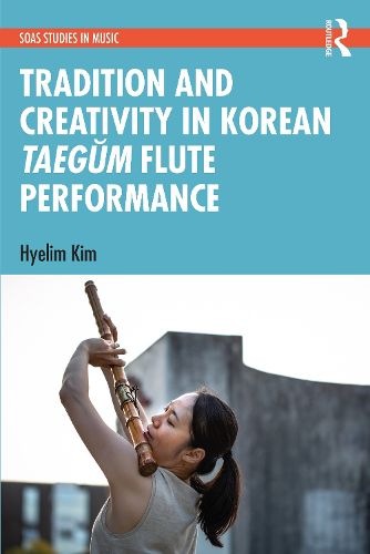 Cover image for Tradition and Creativity in Korean Taegum Flute Performance