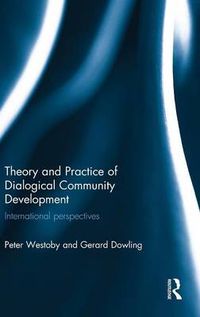 Cover image for Theory and Practice of Dialogical Community Development: International perspectives