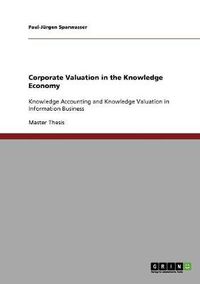 Cover image for Corporate Valuation in the Knowledge Economy: Knowledge Accounting and Knowledge Valuation in Information Business