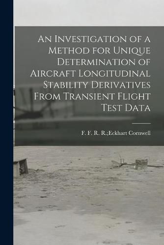 Cover image for An Investigation of a Method for Unique Determination of Aircraft Longitudinal Stability Derivatives From Transient Flight Test Data