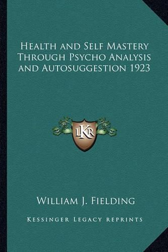 Health and Self Mastery Through Psycho Analysis and Autosuggestion 1923