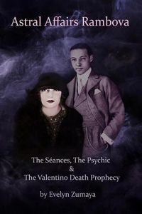 Cover image for Astral Affairs Rambova: The Seances, The Psychic & The Valentino Death Prophecy