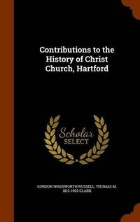 Cover image for Contributions to the History of Christ Church, Hartford