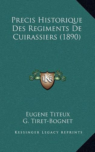 Cover image for Precis Historique Des Regiments de Cuirassiers (1890)