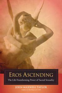 Cover image for Eros Ascending: The Life-Transforming Power of Sacred Sexuality