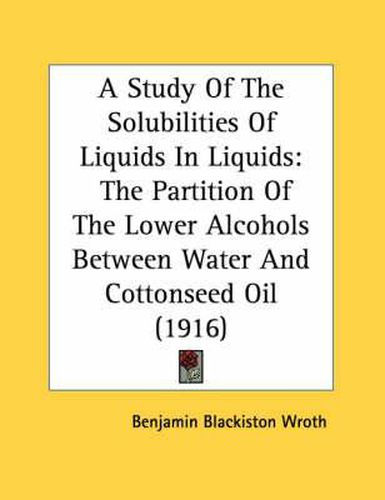 A Study of the Solubilities of Liquids in Liquids: The Partition of the Lower Alcohols Between Water and Cottonseed Oil (1916)