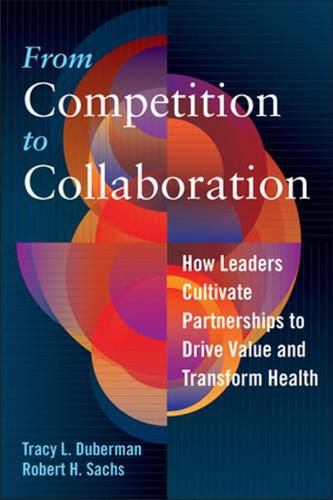 Cover image for From Competition to Collaboration: How Leaders Cultivate Partnerships to Drive Value and Transform Health