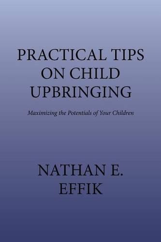 Cover image for Practical Tips on Child Upbringing: Maximizing the Potentials of Your Children