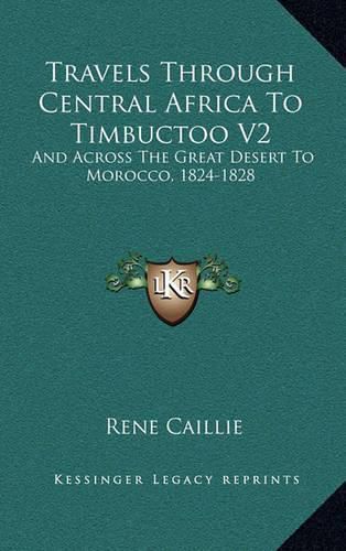 Cover image for Travels Through Central Africa to Timbuctoo V2: And Across the Great Desert to Morocco, 1824-1828