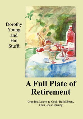 Cover image for A Full Plate of Retirement: Grandma Learns to Cook, Build Boats, Then Goes Cruising