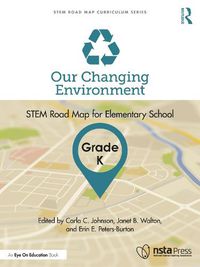 Cover image for Our Changing Environment, Grade K: STEM Road Map for Elementary School