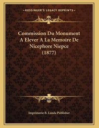 Cover image for Commission Du Monument Aelever a la Memoire de Nicephore Niepce (1877)