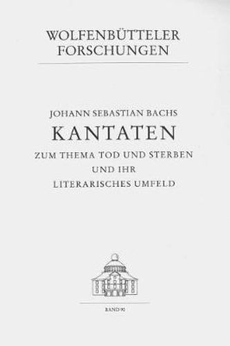 Cover image for Johann Sebastian Bachs Kantaten Zum Thema Tod Und Sterben Und Ihr Literarisches Umfeld