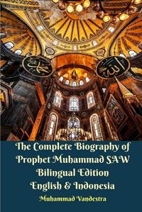 Cover image for The Complete Biography of Prophet Muhammad SAW Bilingual Edition English and Indonesia