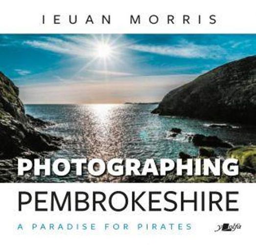 Cover image for Photographing Pembrokeshire - A Paradise for Pirates